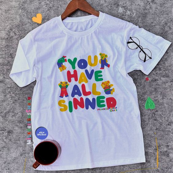 You Have All Sinned Shirt