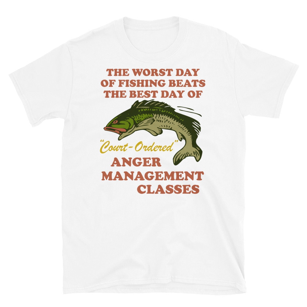 Worst Day Of Fishing Beats The Best Day Of Court Ordered Anger Management – Fishing, Meme, Oddly Specific T-Shirt